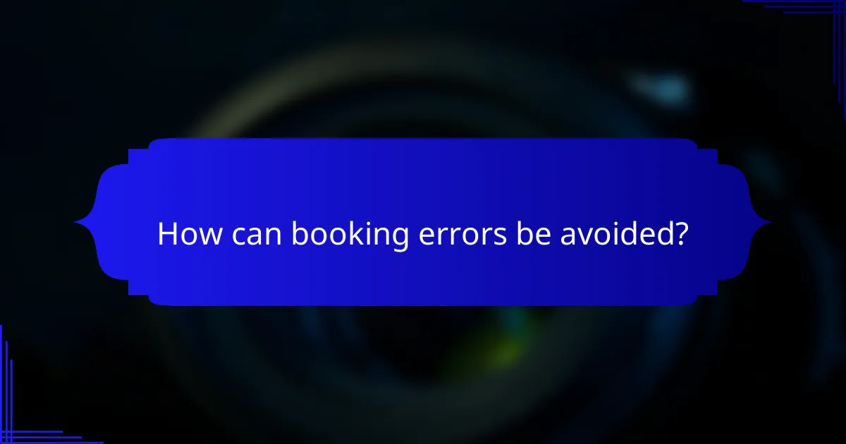 How can booking errors be avoided?