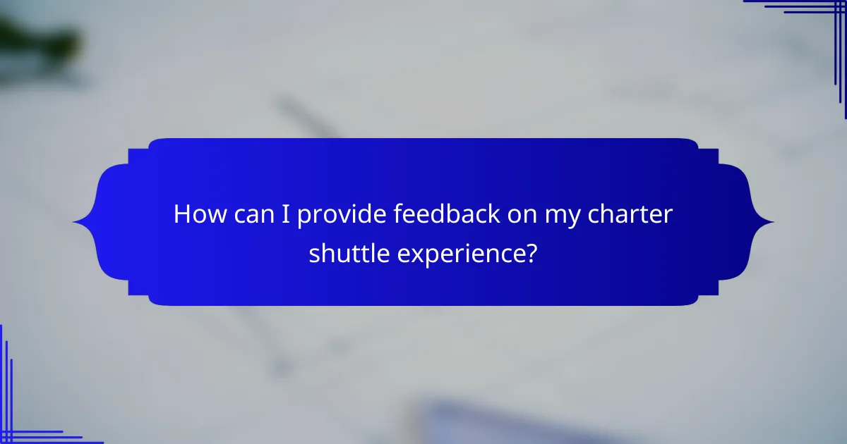How can I provide feedback on my charter shuttle experience?