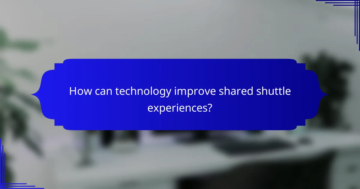 How can technology improve shared shuttle experiences?