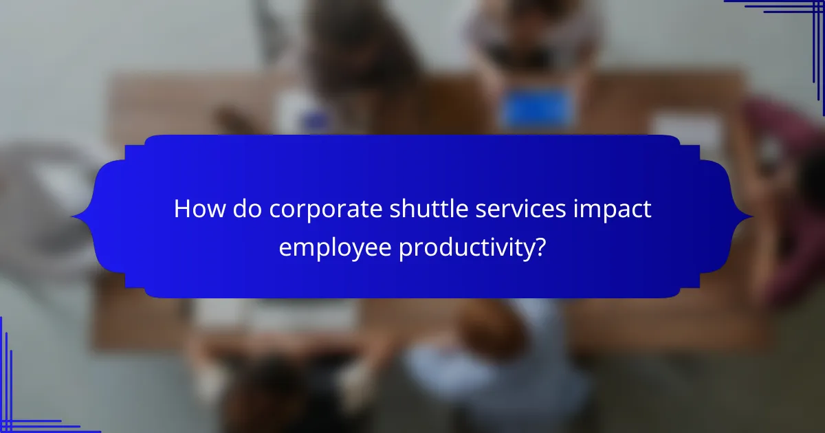 How do corporate shuttle services impact employee productivity?