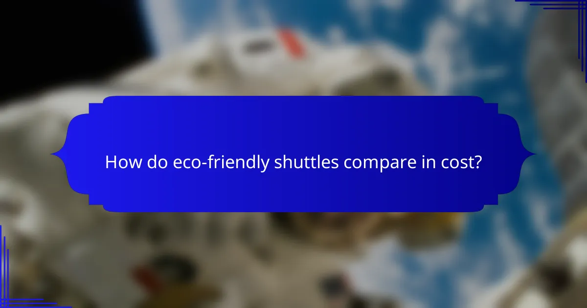 How do eco-friendly shuttles compare in cost?