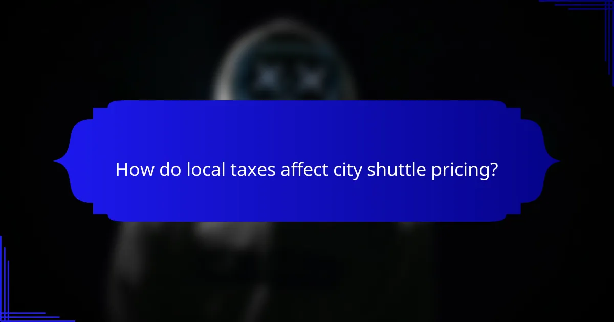 How do local taxes affect city shuttle pricing?
