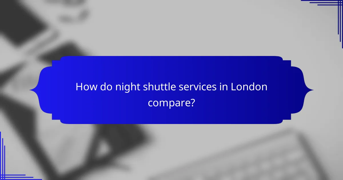 How do night shuttle services in London compare?