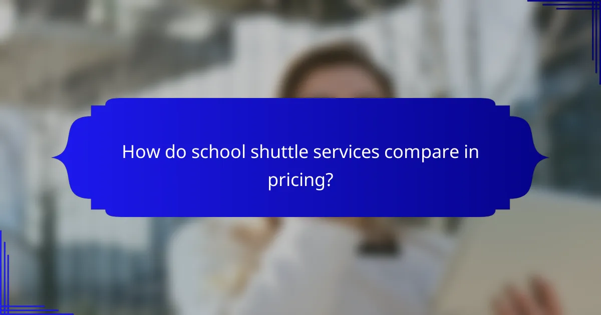 How do school shuttle services compare in pricing?