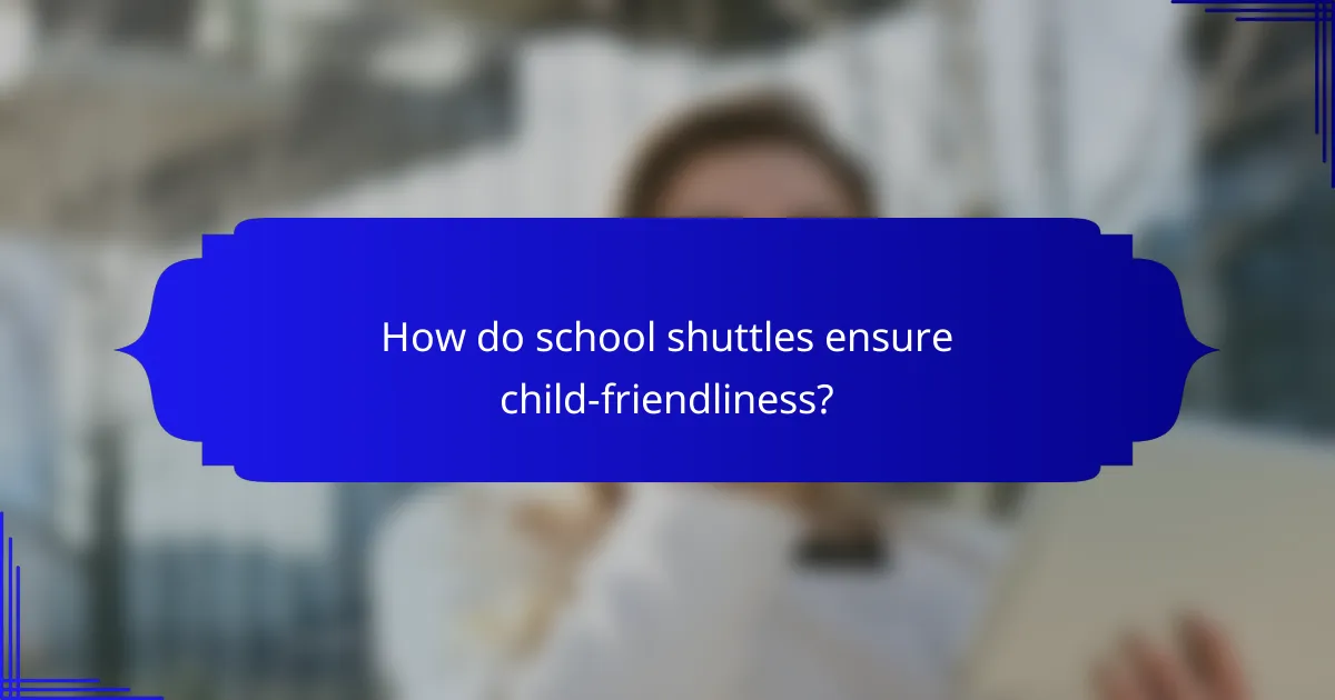 How do school shuttles ensure child-friendliness?