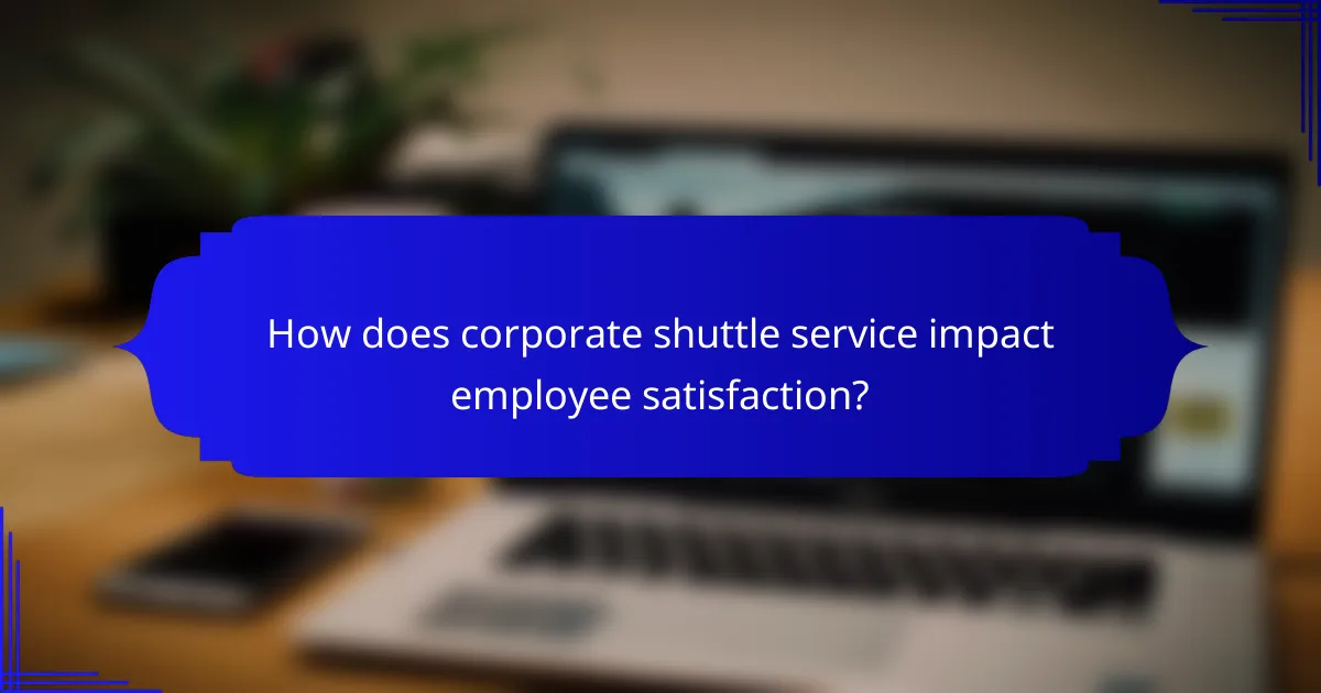 How does corporate shuttle service impact employee satisfaction?