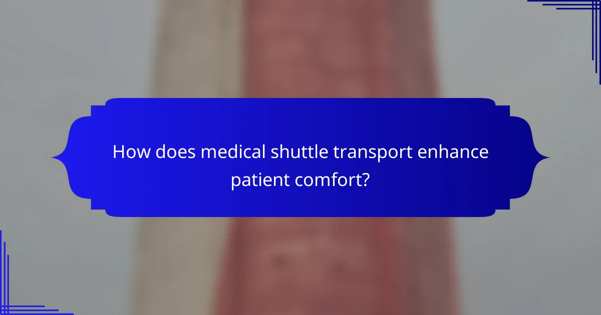 How does medical shuttle transport enhance patient comfort?