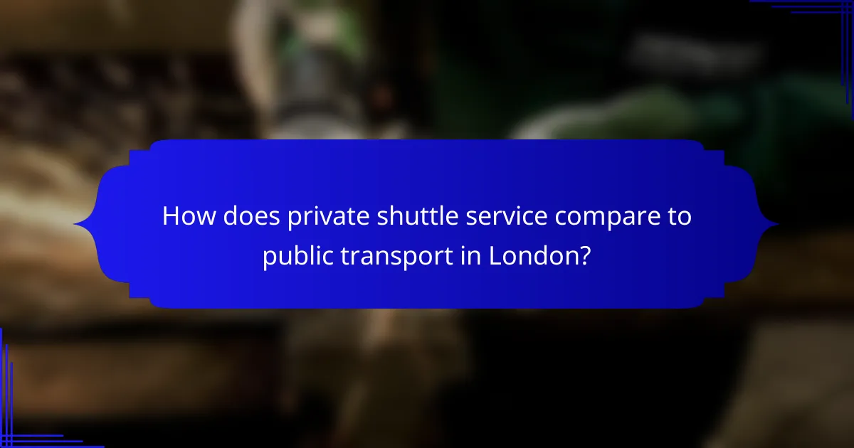 How does private shuttle service compare to public transport in London?