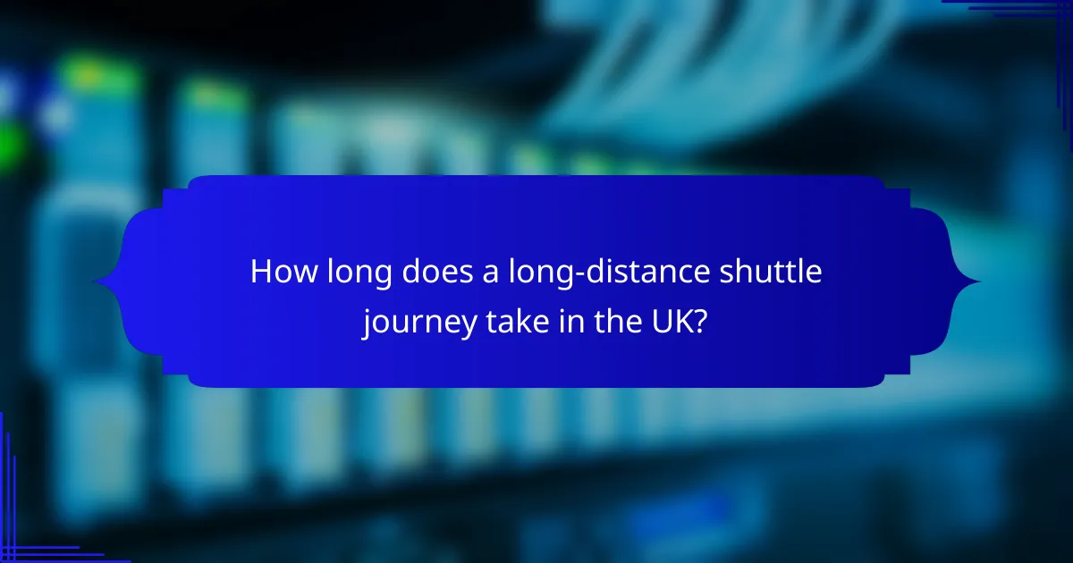How long does a long-distance shuttle journey take in the UK?