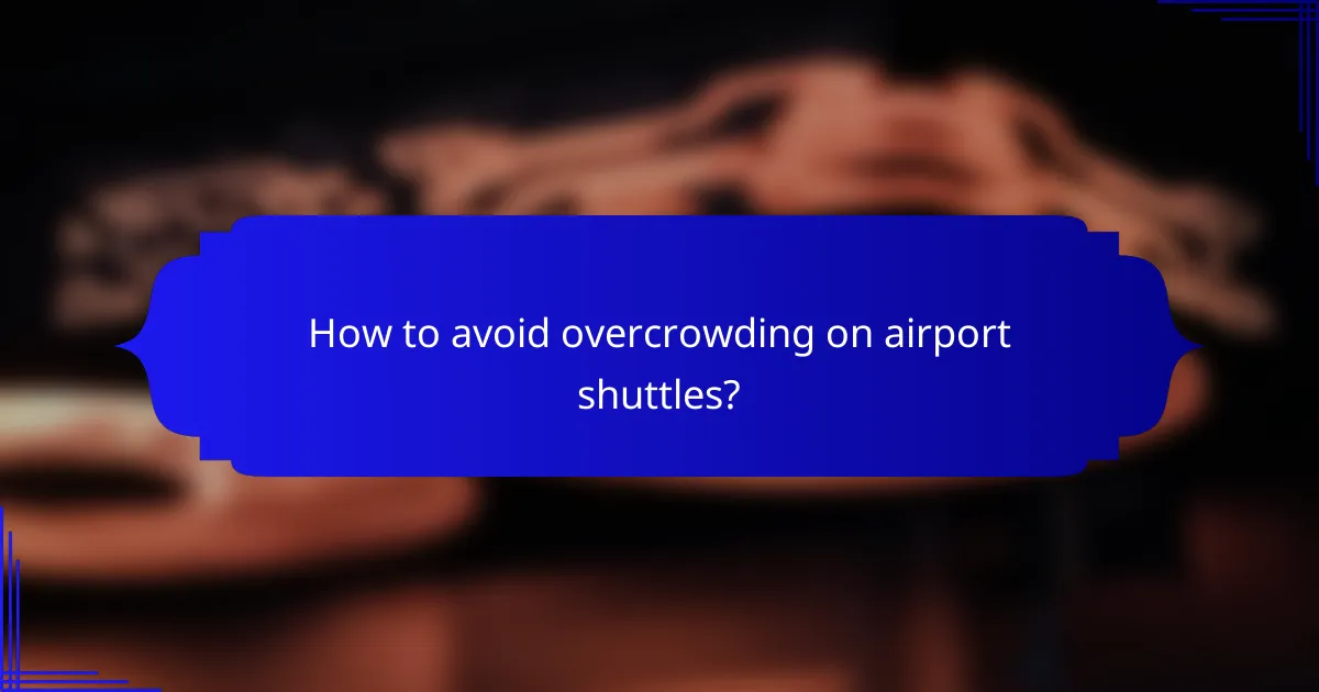 How to avoid overcrowding on airport shuttles?