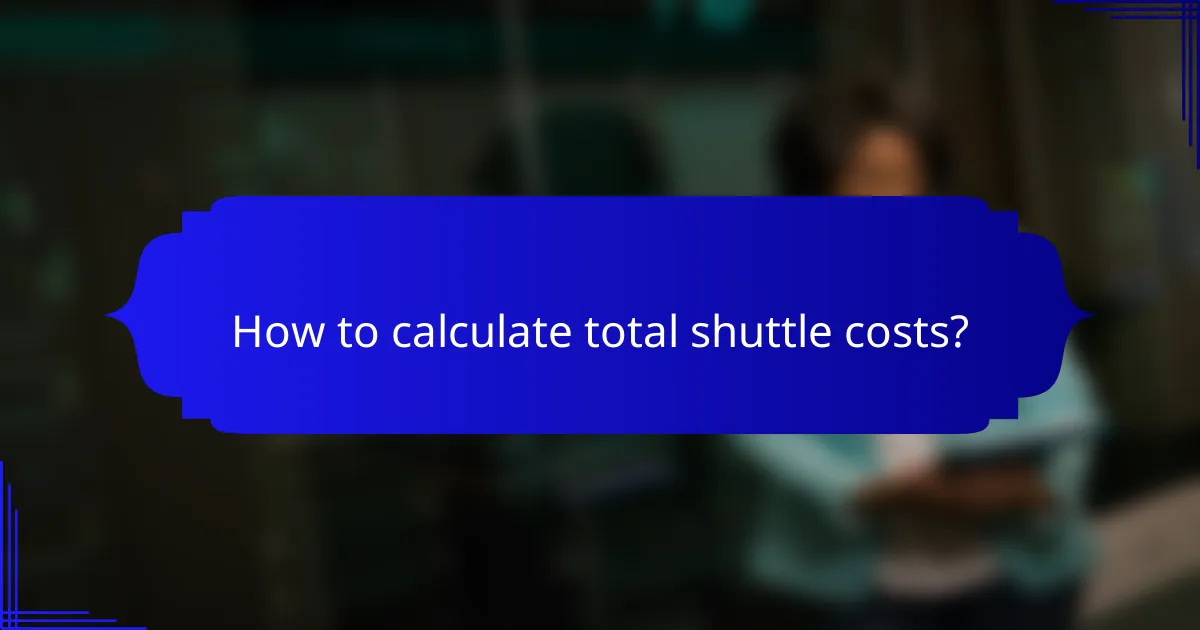 How to calculate total shuttle costs?