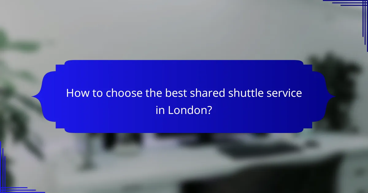 How to choose the best shared shuttle service in London?