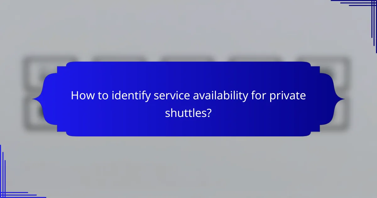 How to identify service availability for private shuttles?
