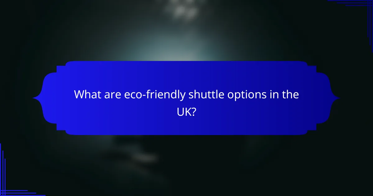 What are eco-friendly shuttle options in the UK?