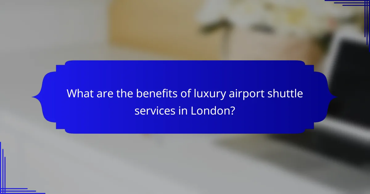 What are the benefits of luxury airport shuttle services in London?