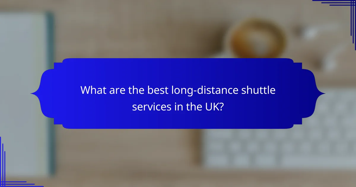What are the best long-distance shuttle services in the UK?