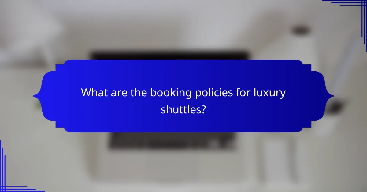 What are the booking policies for luxury shuttles?