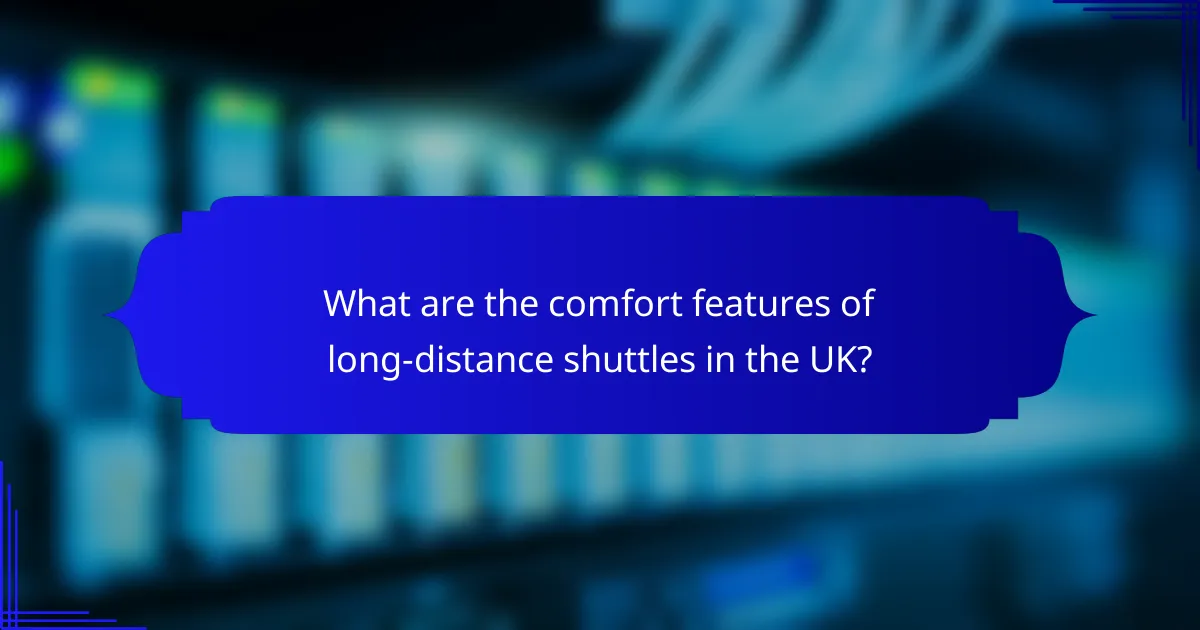 What are the comfort features of long-distance shuttles in the UK?