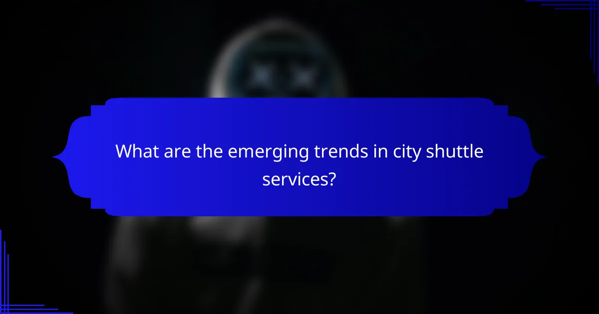 What are the emerging trends in city shuttle services?