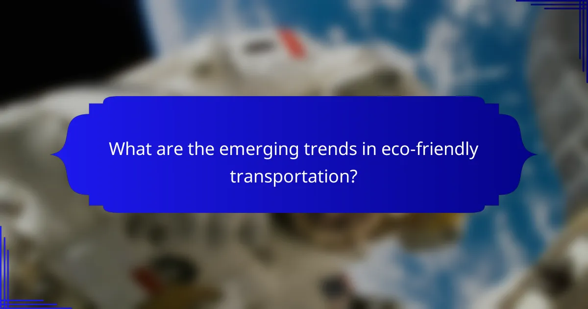 What are the emerging trends in eco-friendly transportation?