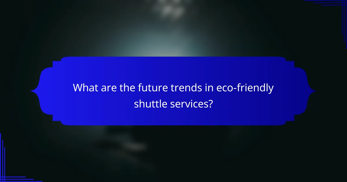 What are the future trends in eco-friendly shuttle services?