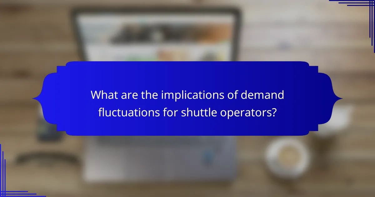 What are the implications of demand fluctuations for shuttle operators?