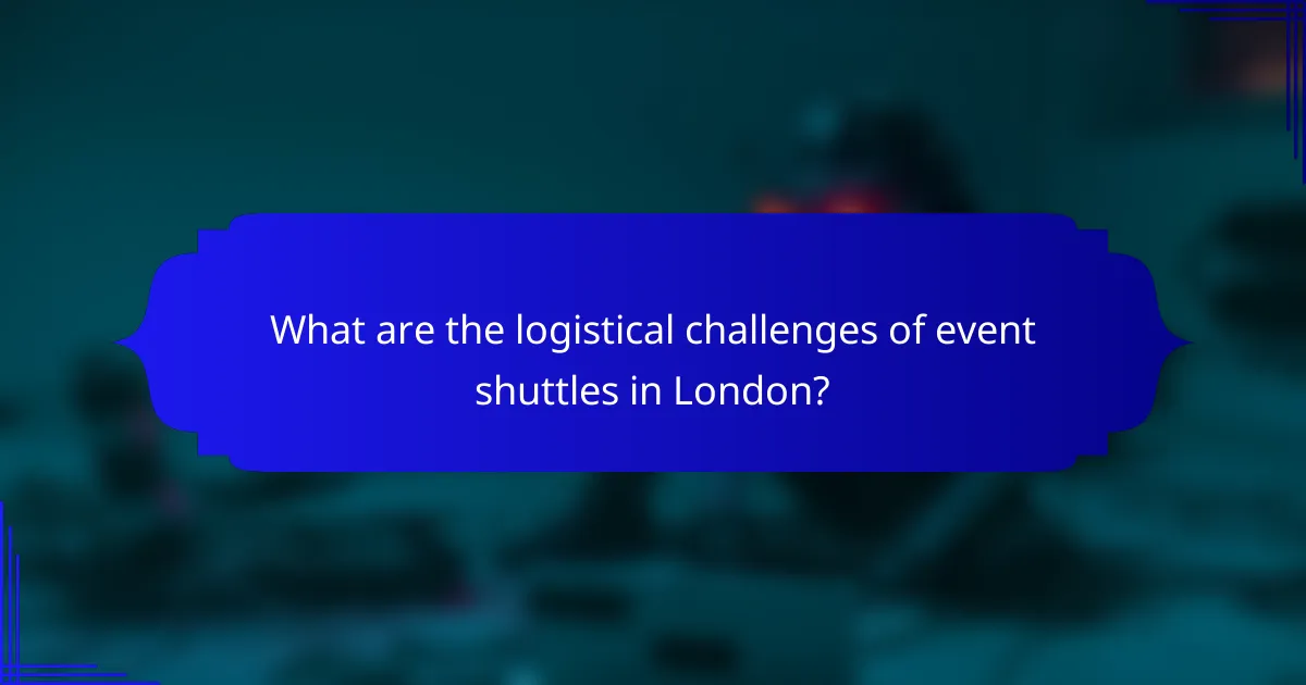 What are the logistical challenges of event shuttles in London?