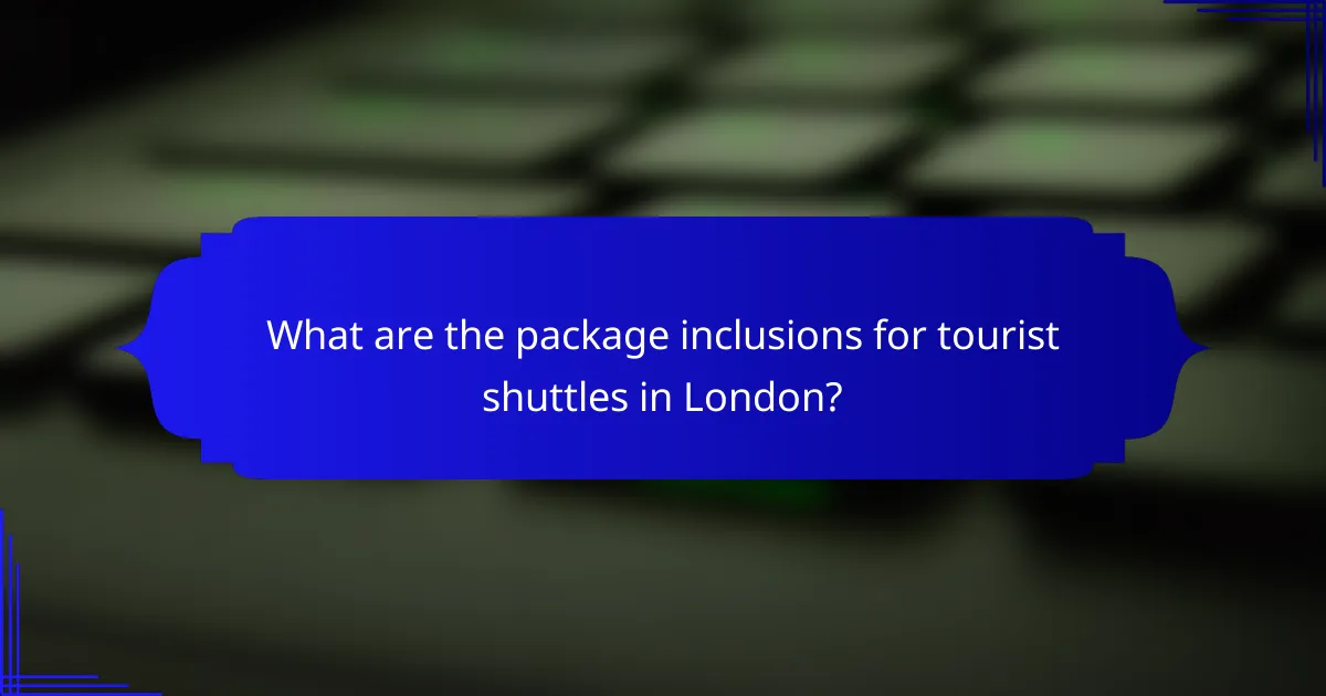 What are the package inclusions for tourist shuttles in London?
