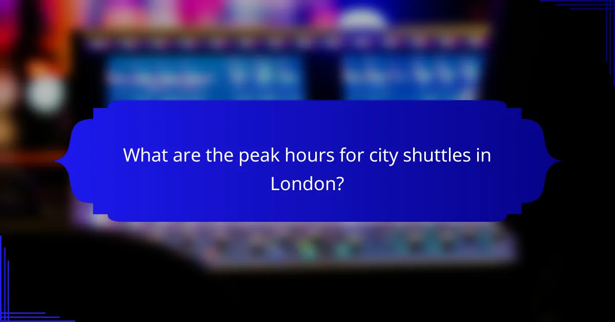 What are the peak hours for city shuttles in London?