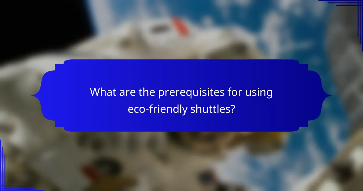 What are the prerequisites for using eco-friendly shuttles?