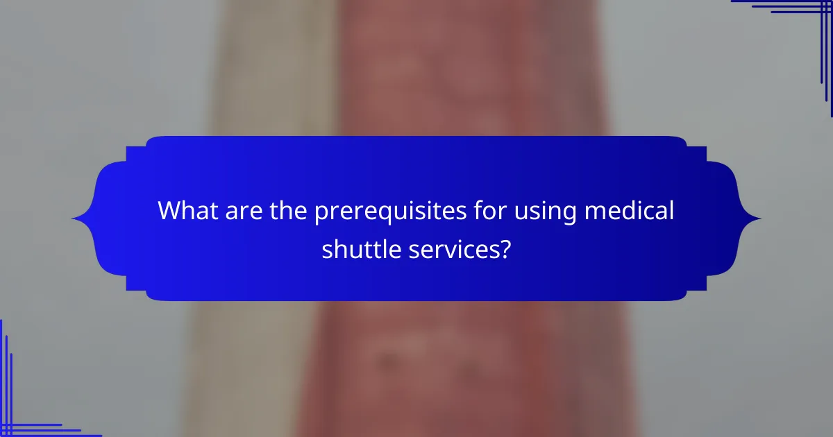 What are the prerequisites for using medical shuttle services?