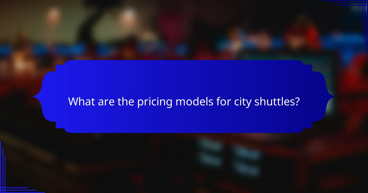 What are the pricing models for city shuttles?