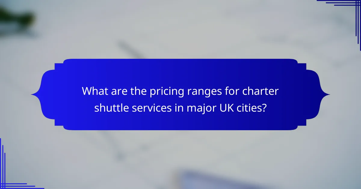 What are the pricing ranges for charter shuttle services in major UK cities?