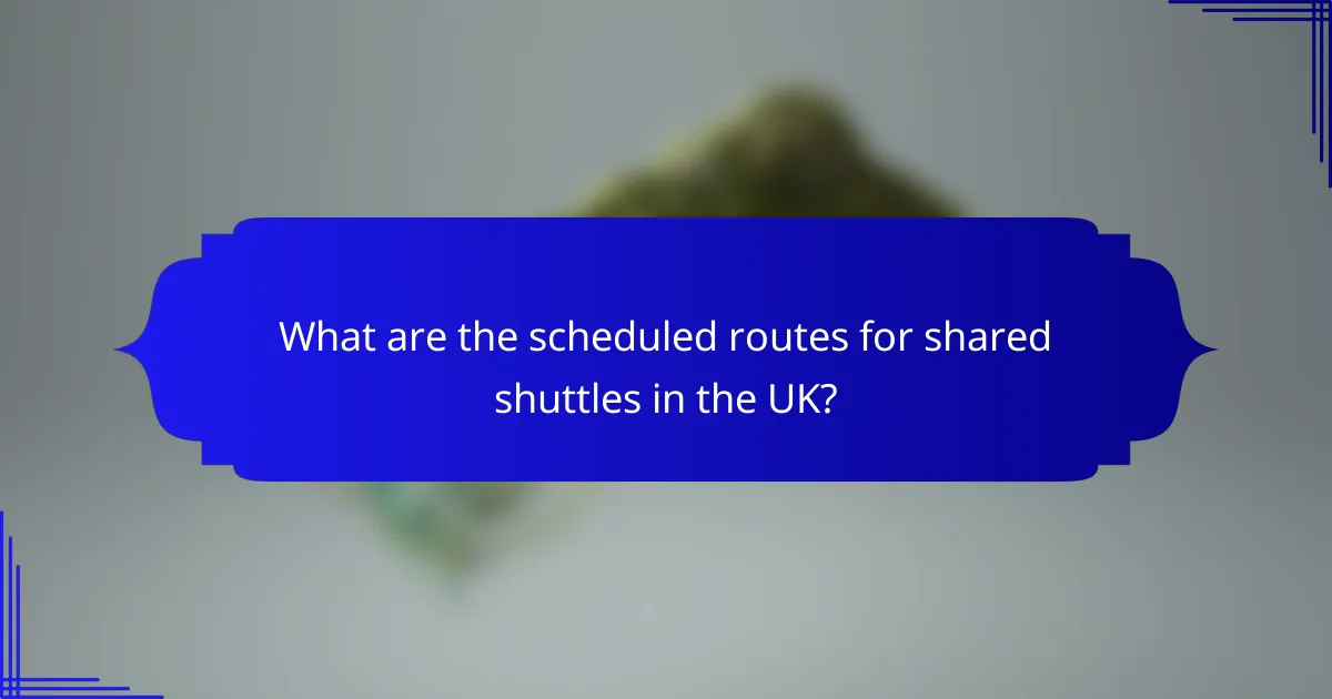 What are the scheduled routes for shared shuttles in the UK?