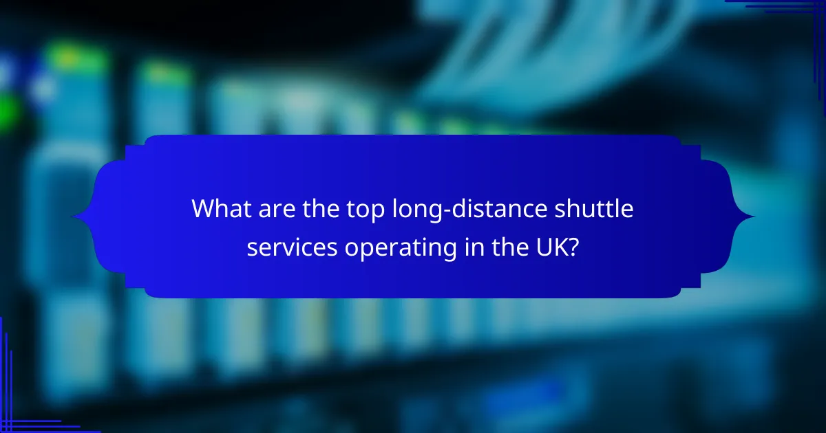 What are the top long-distance shuttle services operating in the UK?