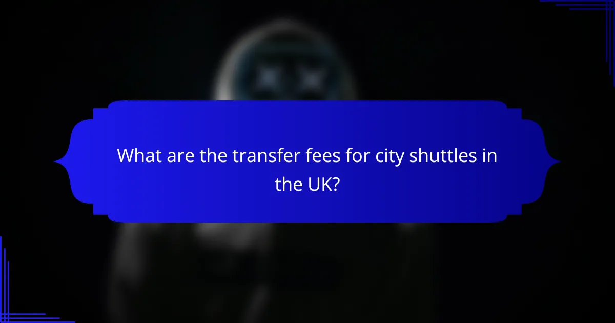 What are the transfer fees for city shuttles in the UK?