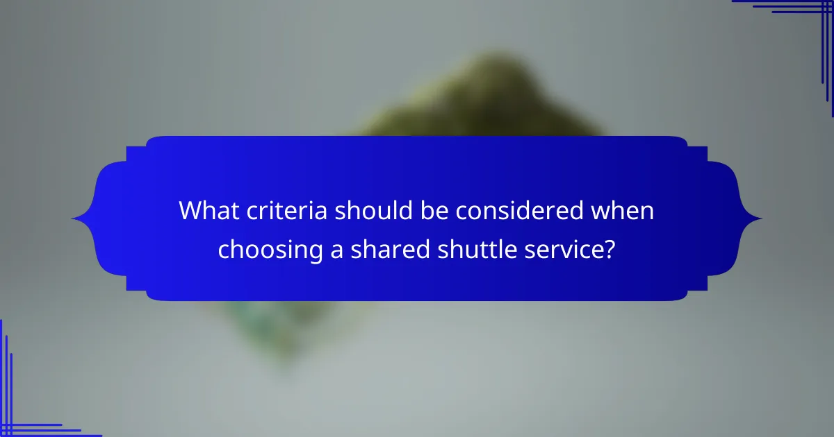 What criteria should be considered when choosing a shared shuttle service?