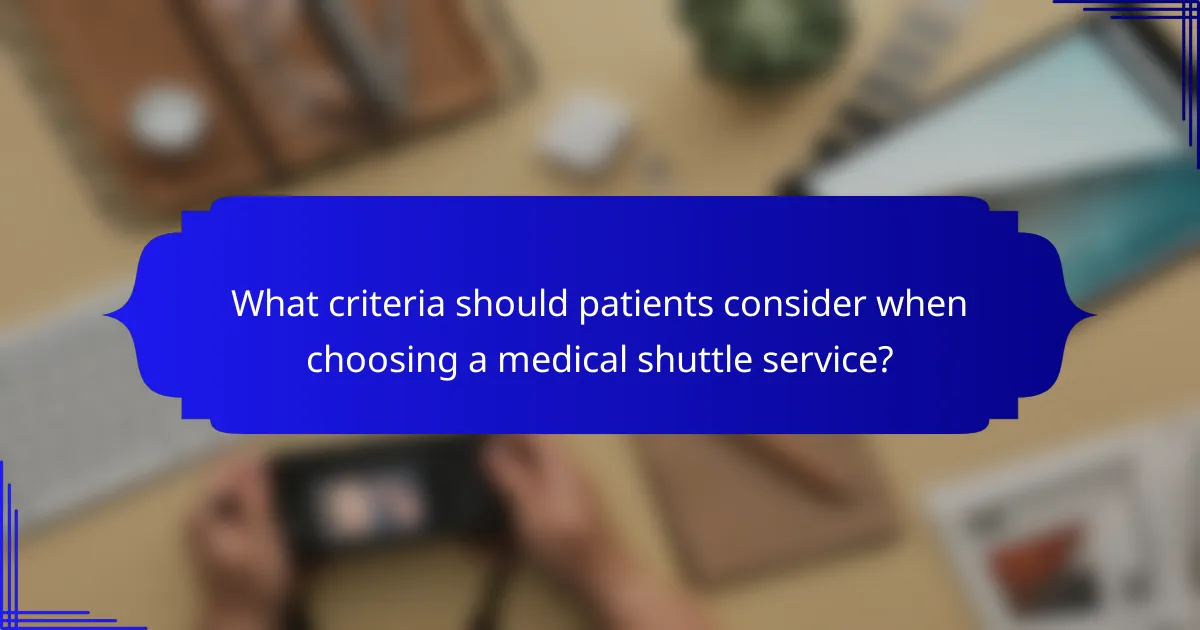 What criteria should patients consider when choosing a medical shuttle service?