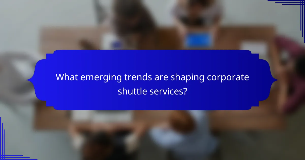 What emerging trends are shaping corporate shuttle services?