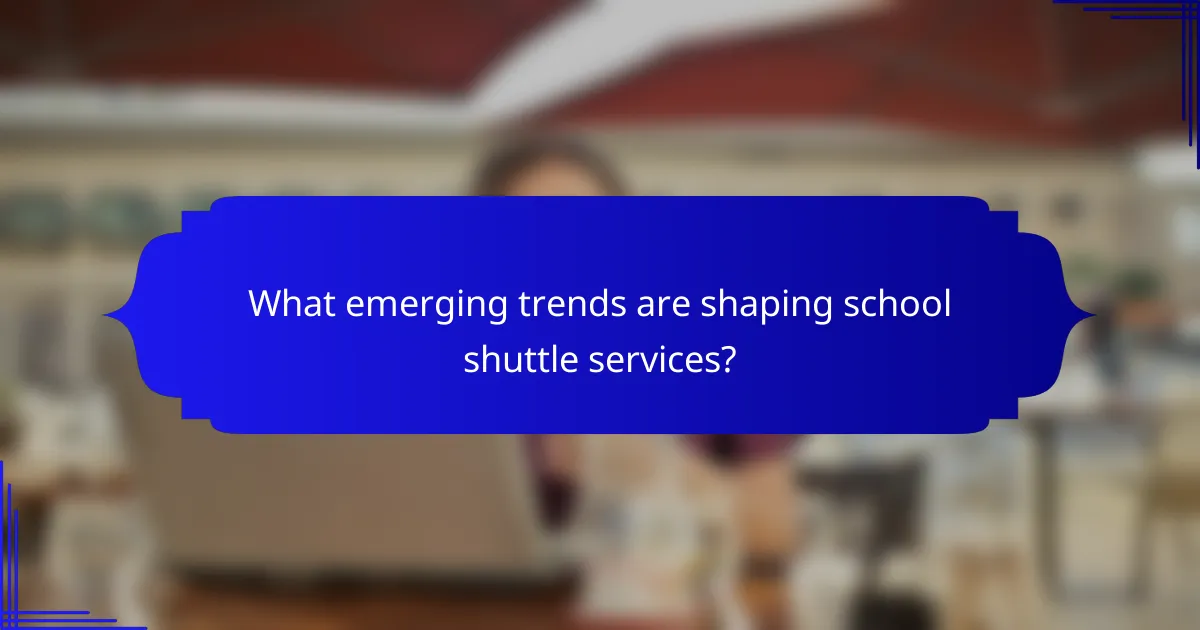 What emerging trends are shaping school shuttle services?