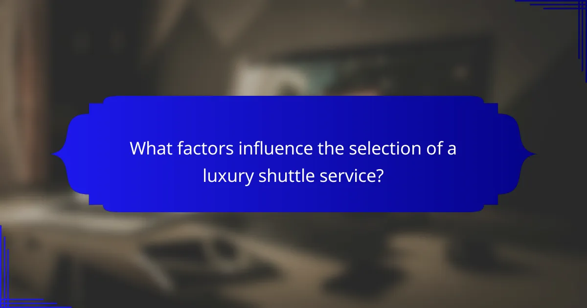 What factors influence the selection of a luxury shuttle service?