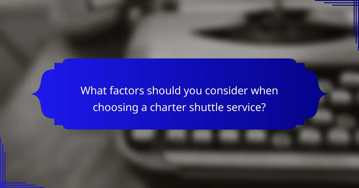 What factors should you consider when choosing a charter shuttle service?