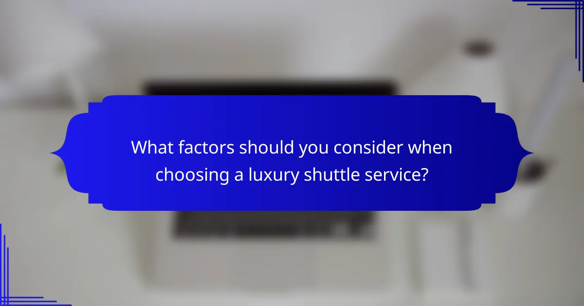 What factors should you consider when choosing a luxury shuttle service?