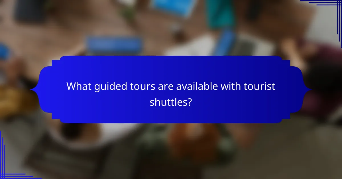 What guided tours are available with tourist shuttles?