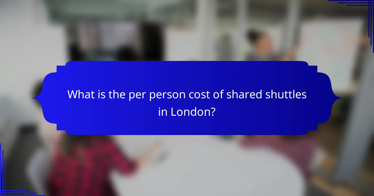 What is the per person cost of shared shuttles in London?