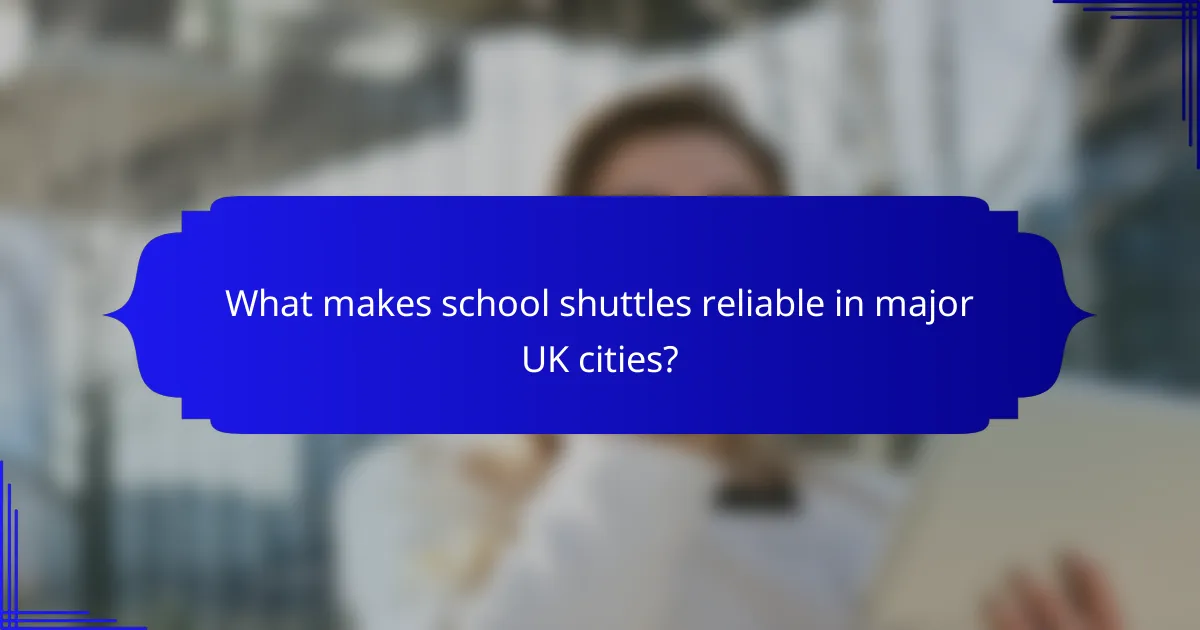 What makes school shuttles reliable in major UK cities?