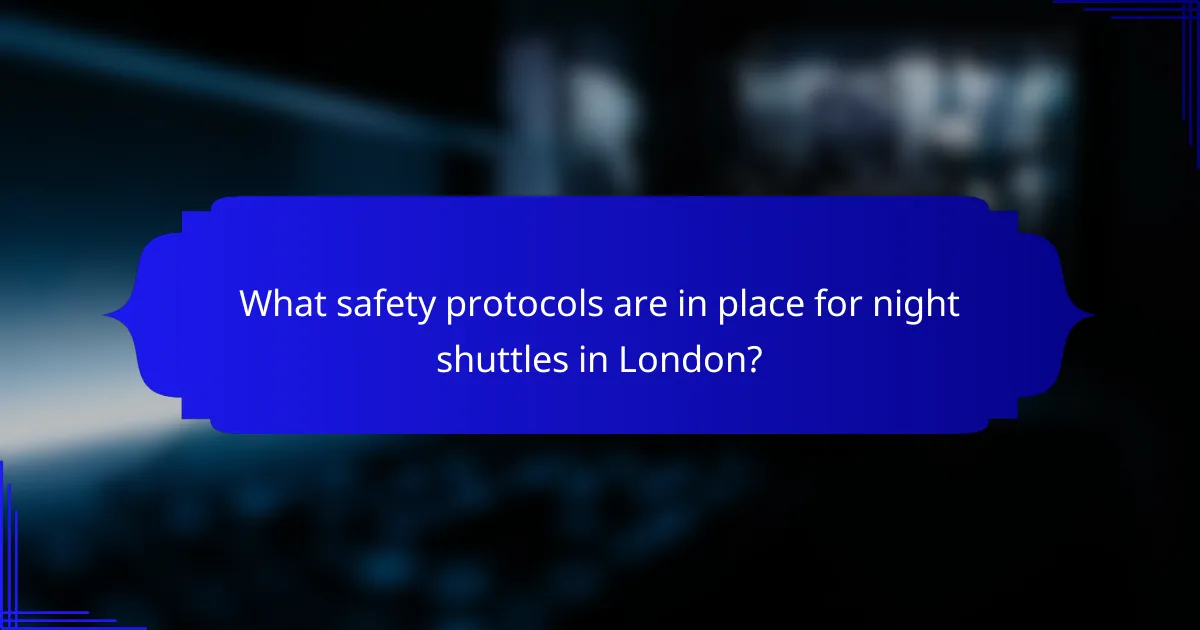 What safety protocols are in place for night shuttles in London?