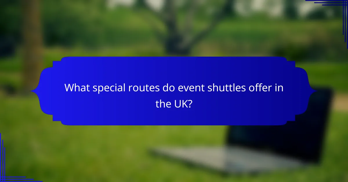 What special routes do event shuttles offer in the UK?